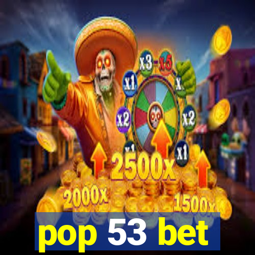 pop 53 bet